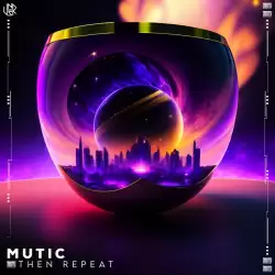 Mutic - Then Repeat